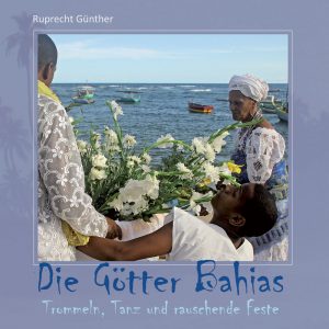 Die Götter Bahias - Trommeln, Tanz und rauschende Feste